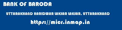 BANK OF BARODA  UTTARAKHAND HARIDWAR LAKSAR LAKSAR, UTTARAKHAND  micr code